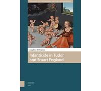 Infanticide in Tudor and Stuart England (Gendering the Late Medieval and Early Modern World)