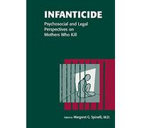 Infanticide: Psychosocial and Legal Perspectives on Mothers Who Kill