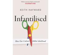 INFANTILISED HOW OUR CULTURE KILLED AD by KEITH J. HAYWARD Paperback Self Help