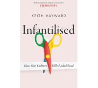 Infantilised: How Our Culture Killed Adulthood
