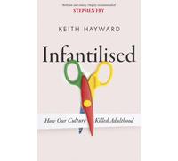 Infantilised: How Our Culture Killed Adulthood