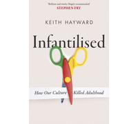 Infantilised: How Our Culture Killed Adulthood