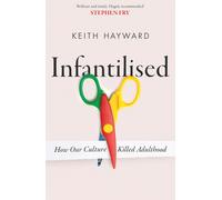 Infantilised: How Our Culture Killed Adulthood the New