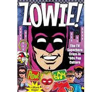 Infantino, Carmine - Zowie!: The TV Superhero Craze in ’60s Pop Culture