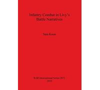 Infantry Combat in Livy's Battle Narratives: 2071 (British Archaeological Reports International Series)