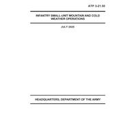 Infantry Small-Unit Mountain and Cold Weather Operations ATP 3-21.50: July 2025.