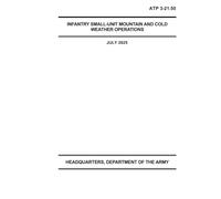 Infantry Small-Unit Mountain and Cold Weather Operations ATP 3-21.50: July 2025.