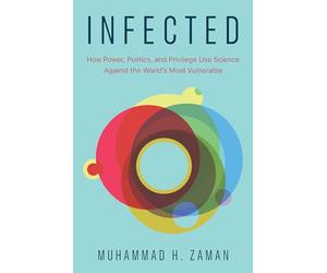 Infected: How Power, Politics, and Privilege Use Science Against the World's Most Vulnerable