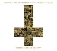 Infected Society/F Stands For Fuck You/Miserable Failure - Miserable Fucking Society
