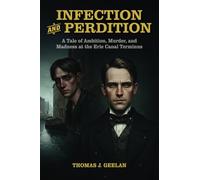 Infection and Perdition: A Tale of Ambition, Murder, and Madness at the Erie Canal Terminus