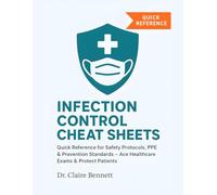 Infection Control Cheat Sheets: Quick Reference for Safety Protocols, PPE & Prevention Standards - Ace Healthcare Exams & Protect Patients (Healthcare Exam Cheat Sheets Series)