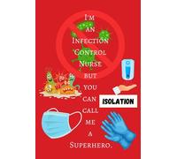 Infection Control Nurse: ''A Medical Superhero Notebook.''