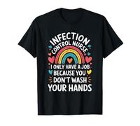 Infection Control Nurse I Only Have A Job, Nursing T-Shirt