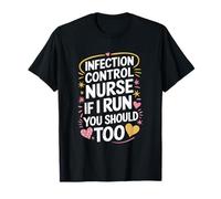 Infection Control Nurse If I Run You Should Too, Nursing T-Shirt