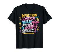 Infection Disease Control Nurse I Only Have A Job, Nursing T-Shirt