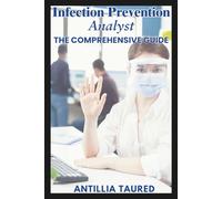 Infection Prevention Analyst - The Comprehensive Guide: Mastering Strategies and Innovations for Unyielding Healthcare Safety