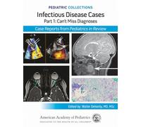 Infectious Disease Cases: Part 1: Can't Miss Diagnoses: Case Reports from Pediatrics in Review (Pediatric Collections)
