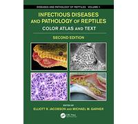 Infectious Diseases and Pathology of Reptiles: Color Atlas and Text, Diseases and Pathology of Reptiles Volume 1