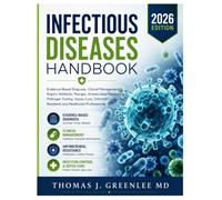 Infectious Diseases Handbook 2026: Evidence-Based Diagnosis, Clinical Management, Empiric Antibiotic Therapy, Antimicrobial Resistance, Pathogen ... for Residents and Healthcare Professionals