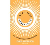 Infectious Generosity : The Ultimate Idea Worth Spreading