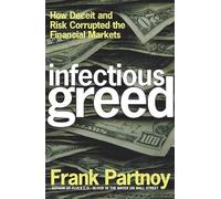 Infectious Greed: How Deceit and Risk Corrupted the Financial Markets