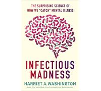 Infectious Madness: The Surprising Science of How We "Catch" Mental Illness