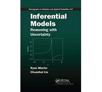 Inferential Models: Reasoning with Uncertainty (Chapman & Hall/CRC Monographs on Statistics and Applied Probability)