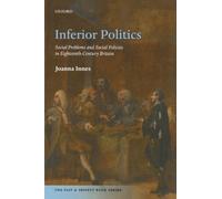 Inferior Politics: Social Problems and Social Policies in Eighteenth-Century Britain (The Past and Present Book Series)