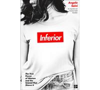 Inferior : The True Power of Women and the Science That Shows it