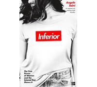 Inferior: The True Power of Women and the Science That Shows it by Angela Saini