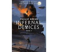 Infernal Devices (Mortal Engines, Book 3): Volume 3
