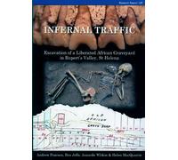 Infernal Traffic: Excavation of a Liberated African Graveyard in Rupert's Valley, St Helena: 169 (CBA Research Reports)