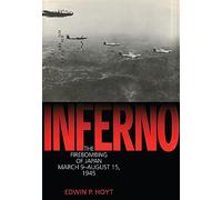 Inferno: The Firebombing of Japan, March 9-August 15, 1945 (Lyons Press Library of WWII)