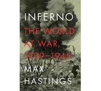 INFERNO [THE WORLD AT WAR 1939-1945] - MAX HASTINGS