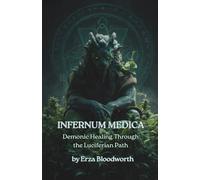 Infernum Medica: Demonic Healing Through the Luciferian Path: Spells, Rituals, and Infernal Medicine from the Lords of the Black Flame