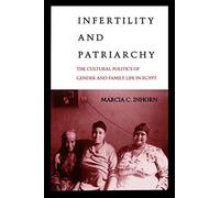 Infertility and Patriarchy: The Cultural Politics of Gender and Family Life in Egypt