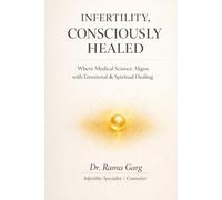 Infertility, Consciously Healed: Where Medical Science Aligns with Emotional & Spiritual Healing