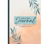 Infertility Journal: Affirmations and Reflections for Those Struggling to Conceive