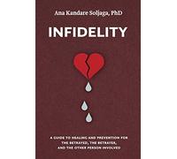 Infidelity: A guide to healing and prevention for the betrayed, the betrayer, and the other person involved