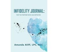 Infidelity Journal: For The Partner Who Has Betrayed (The Infidelity Survival Kit)