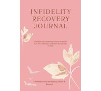 Infidelity Recovery Journal: Guided Prompts and Healing Exercises to Rebuild Trust, Process Betrayal, and Reclaim Your Life After an Affair