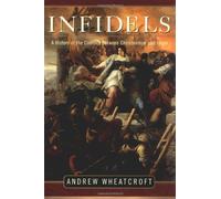 Infidels: A History of the Conflict Between Christendom and Islam