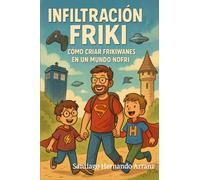 INFILTRACIÓN FRIKI: Cómo criar frikiwanes en un mundo nofri