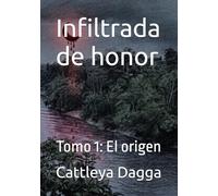 Infiltrada de honor: Tomo 1: El origen (LUNA SANGRIENTA)