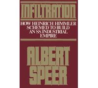Infiltration: How Heinrich Himmler Schemed to Build an SS Industrial Empire