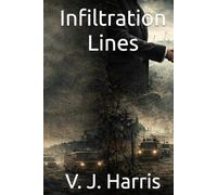 Infiltration Lines: A deep infiltration. A power struggle between agencies. One wrong decision could be fatal. (The Covert Lines Series)