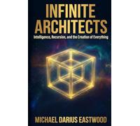 Infinite Architects: Intelligence, Recursion, and the Creation of Everything