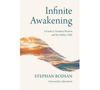 Infinite Awakening : A Guide to Nondual Wisdom and the Pathless Path