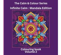 Infinite Calm : Mandala Edition: Beautiful Mandalas to Soothe the Mind and Lift the Soul (The Calm & Colour Series)