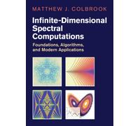 Infinite-Dimensional Spectral Computations: Foundations, Algorithms, and Modern Applications (Cambridge Monographs on Applied and Computational Mathematics)